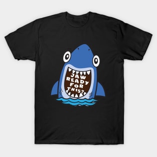 Funny Shark saying Jaw Ready for This T-Shirt